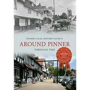Around Pinner Through Time. UK ed., Paperback - Pinner Local History Society imagine