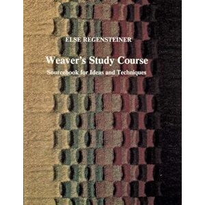 Weaver's Study Course: : Sourcebook for Ideas and Techniques, Paperback - Else Regensteiner imagine