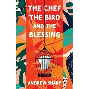 The Chef, the Bird and the Blessing, Paperback - Andrew Sharp imagine