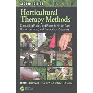 Horticultural Therapy Methods. Connecting People and Plants in Health Care, Human Services, and Therapeutic Programs, Second Edition, 2 New edition, P imagine