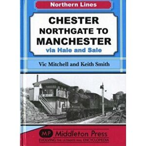Chester Northgate to Manchester. Via Hale and Sale, UK ed., Hardback - Prof. Keith Smith imagine
