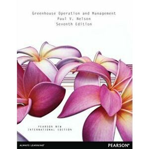 Greenhouse Operation and Management: Pearson New International Edition. 7 ed, Paperback - Paul Nelson imagine