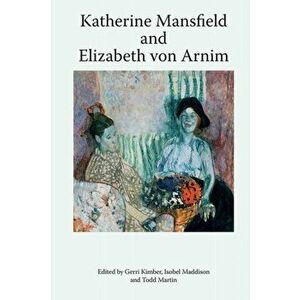 Katherine Mansfield and Elizabeth Von Arnim, Paperback - *** imagine