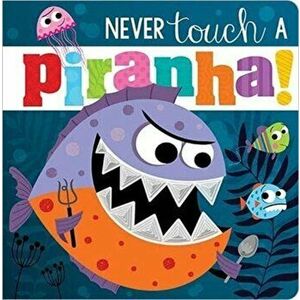 Never Touch A Piranha!, Board book - Make Believe Ideas imagine