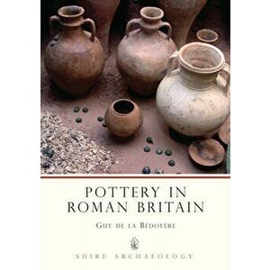 Pottery in Roman Britain, Paperback - Guy de la Bedoyere imagine