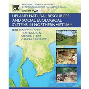 Redefining Diversity and Dynamics of Natural Resources Management in Asia, Volume 2. Upland Natural Resources and Social Ecological Systems in Norther imagine