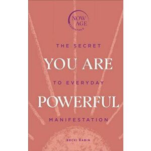 You Are Powerful. The Secret to Everyday Manifestation (Now Age series), Hardback - Becki Rabin imagine