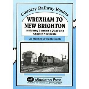 Wrexham to New Brighton. Including Connah's Quay and Chester Northgate, UK ed., Hardback - Prof. Keith Smith imagine