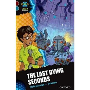 Project X Alien Adventures: Dark Red + Book Band, Oxford Level 19: The Last Dying Seconds, Paperback - Oisin McGann imagine
