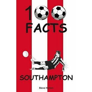 Southampton - 100 Facts, Paperback - Steve Horton imagine