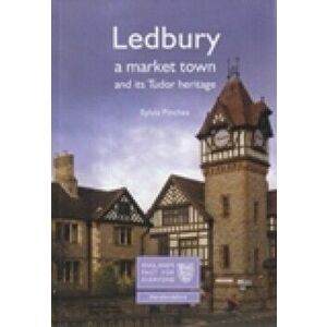 Ledbury: A Market Town and its Tudor Heritage. England's Past for Everyone, UK ed., Paperback - Sylvia Pinches imagine
