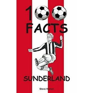 Sunderland - 100 Facts, Paperback - Steve Horton imagine