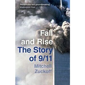 Fall and Rise: The Story of 9/11, Paperback - Mitchell Zuckoff imagine
