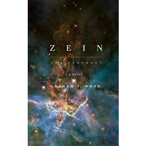 Zein. The Prophecy, Paperback - Graham J. Wood imagine