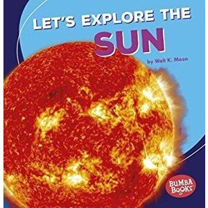 Lets Explore The Sun, Paperback - Walt, K Moon imagine