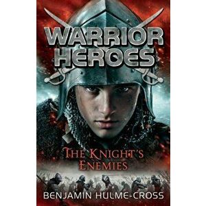 Warrior Heroes: The Knight's Enemies, Paperback - Benjamin Hulme-Cross imagine