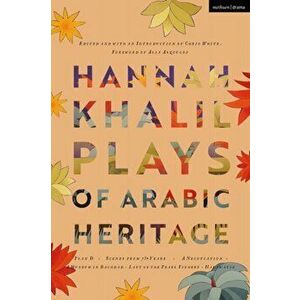 Hannah Khalil: Plays of Arabic Heritage. Plan D; Scenes from 73* Years; A Negotiation; A Museum in Baghdad; Last of the Pearl Fishers; Hakawatis, Pape imagine