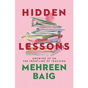Hidden Lessons. Growing Up on the Frontline of Teaching, Hardback - Mehreen Baig imagine