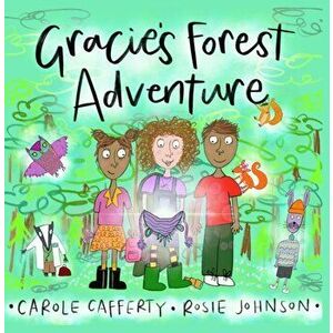 Gracie's Forest Adventure, Paperback - Carole Cafferty imagine