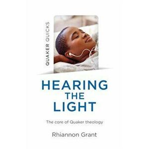 Quaker Quicks - Hearing the Light - The core of Quaker theology, Paperback - Rhiannon Grant imagine