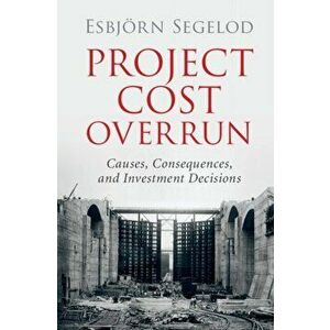 Project Cost Overrun. Causes, Consequences, and Investment Decisions, Hardback - *** imagine