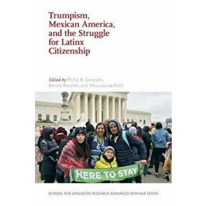 Trumpism, Mexican America, and the Struggle for Latinx Citizenship, Paperback - *** imagine