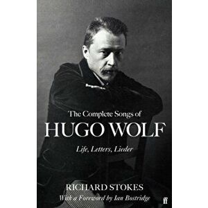 The Complete Songs of Hugo Wolf. Life, Letters, Lieder, Main, Hardback - Richard Stokes imagine