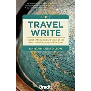 Travel Write. Select entries from 20 years of the Bradt travel-writing competition, Paperback - Celia Dillow imagine