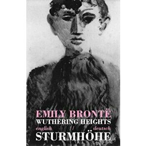 Wuthering Heights/Sturmhoehe. Bilingual Parallel Text in English/Deutsch, Paperback - Emily Bronte imagine