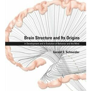 Brain Structure and Its Origins. in Development and in Evolution of Behavior and the Mind, Hardback - *** imagine