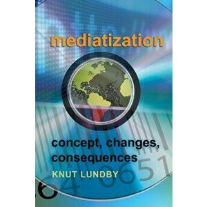 Mediatization. Concept, Changes, Consequences, New ed, Paperback - *** imagine