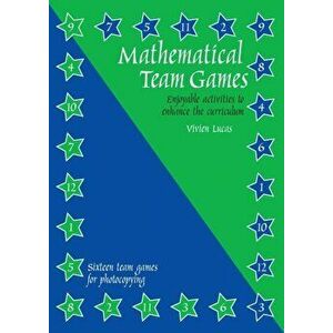 Mathematical Team Games. Enjoyable Activities to Enhance the Curriculum, Paperback - Vivien Lucas imagine