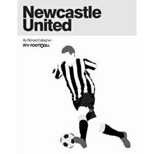 Newcastle United, Paperback - Richard Callaghan imagine