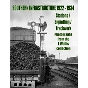 Southern Infrastructure 1922 - 1934. Stations / Signalling / Trackwork, Paperback - Kevin Robertson imagine