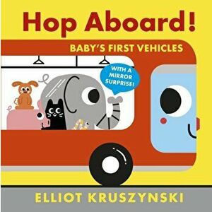 Hop Aboard! Baby's First Vehicles, Board book - Elliot Kruszynski imagine