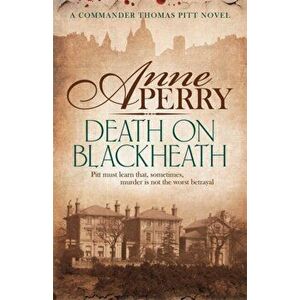 Death On Blackheath (Thomas Pitt Mystery, Book 29). Secrecy, betrayal and murder on the streets of Victorian London, Paperback - Anne Perry imagine