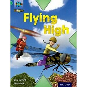 Project X Origins: Green Book Band, Oxford Level 5: Flight: Flying High, Paperback - Gina Nuttall imagine