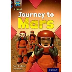 Project X Origins: Grey Book Band, Oxford Level 14: Behind the Scenes: Journey to Mars, Paperback - Tony Bradman imagine