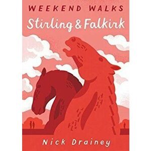 Stirling & Falkirk. Weekend Walks, Paperback - Nick Drainey imagine
