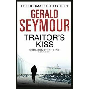 Traitor's Kiss, Paperback - Gerald Seymour imagine