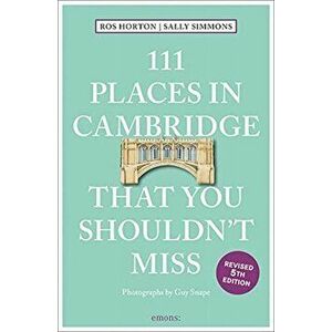 111 Places in Cambridge That You Shouldn't Miss. 2 ed, Paperback - Sally Simmons imagine
