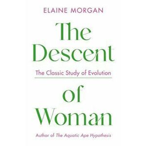 The Descent of Woman. Main, Paperback - Elaine Morgan imagine