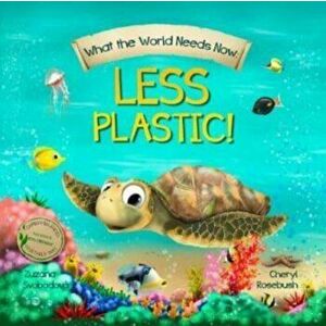 What the World Needs Now: Less Plastic!, Paperback - Cheryl Rosebush imagine