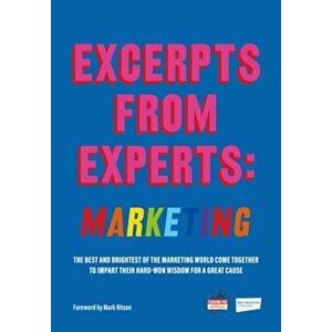 Excerpts from Experts: Marketing. The best and brightest of the marketing world come together to impart their hard-won wisdom for a great cause, Paper imagine