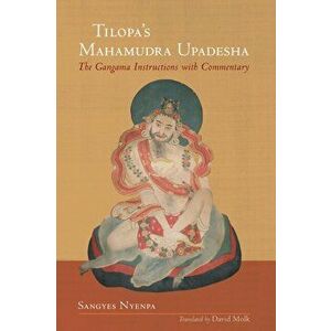 Tilopa's Mahamudra Upadesha. The Gangama Instructions with Commentary, Hardback - Sangyes Nyenpa imagine