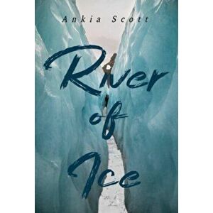 River of Ice, Paperback - Ankia Scott imagine
