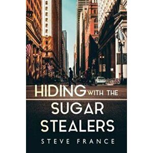 Hiding with The Sugar Stealers, Paperback - Steve France imagine