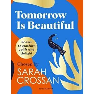 Tomorrow Is Beautiful. The perfect poetry collection for anyone searching for a beautiful world..., Hardback - Sarah Crossan imagine