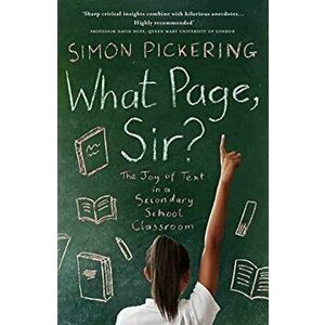 What Page Sir?. The Joy of Text in a Secondary School Classroom, Paperback - Simon Pickering imagine