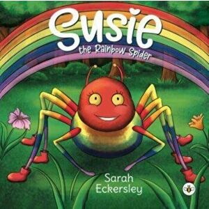 Susie the Rainbow Spider, Paperback - Sarah Eckersley imagine